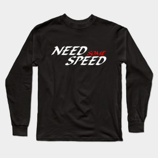 NEED SOME SPEED 2 Long Sleeve T-Shirt